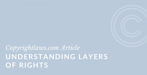 Understanding Layers of Rights ❘ Copyrightlaws.com