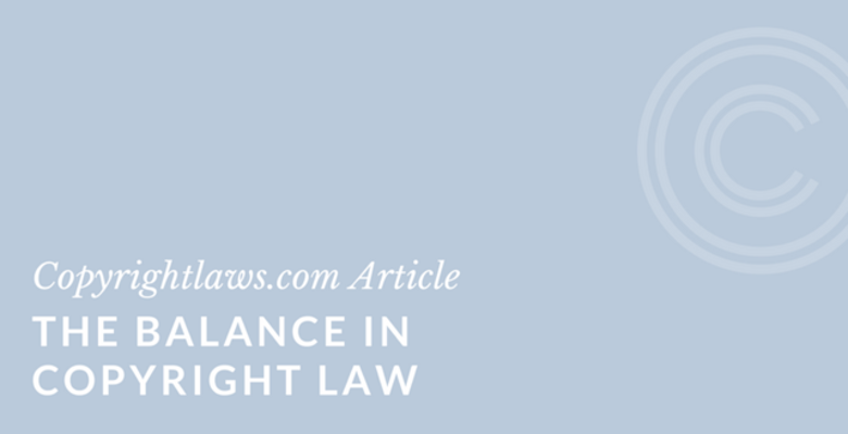 The Balance in Copyright Law ❘ Copyrightlaws.com