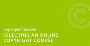 Selecting an Online Copyright Course ❘ Copyrightlaws.com