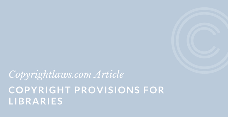 Copyright Provisions for Libraries ❘ Copyrightlaws.com