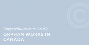 Orphan works and unlocatable copyright owners in Canada