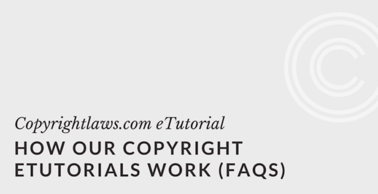 How Our Copyright eTutorials Work (FAQs)