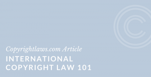 Introduction to International Copyright Law ❘ Copyrightlaws.com