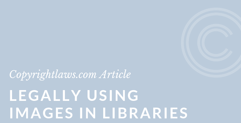 Legally Using Images in Libraries ❘ Copyrightlaws.com