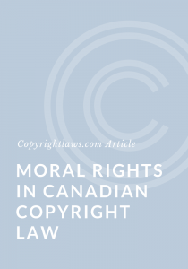 Moral Rights in Canadian Copyright Law ❘ Copyrightlaws.com