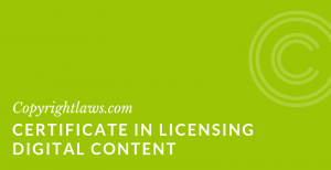 Certificate in Licensing Digital Content ❘ Copyrightlaws.com