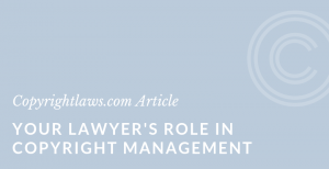 Graphic Image for the Article Your Lawyer's Role in Copyright Management