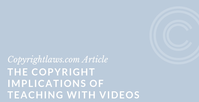 Graphic image for the article The Copyright Implications of Teaching with Videos